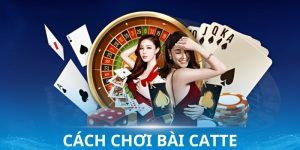 Cách Chơi Bài Catte - Game Bài Đang Thu Hút Đông Đảo Nhiều Cao Thủ