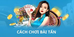 Cách Chơi Bài Tấn - Ăn Tiền Cực Dễ Với Các Mẹo Chơi Cơ Bản