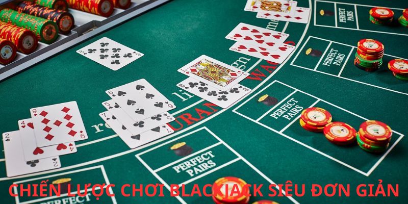 Chiến lược Blackjack dành cho bet thủ